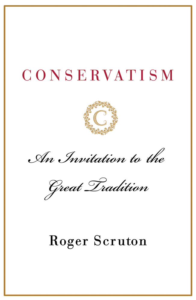 cover for Conservatism: An Invitation to the Great Tradition by Roger Scruton