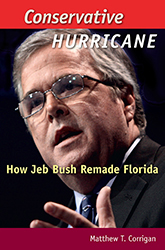 cover for Conservative Hurricane: How Jeb Bush Remade Florida by Matthew T. Corrigan