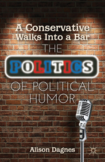 cover for A Conservative Walks into a Bar: The Politics of Political Humor by Alison Dagnes