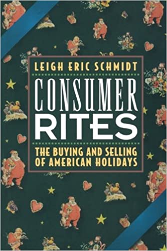 cover for Consumer Rites: The Buying and Selling of American Holidays by Leigh Eric Schmidt