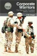 cover for Corporate Warriors: The Rise of the Privatized Military Industry by P. W. Singer