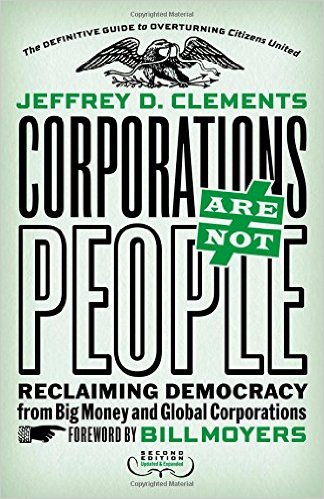 cover for Corporations Are Not People: Reclaiming Democracy from Big Money and Global Corporations  by Jeffrey D. Clements