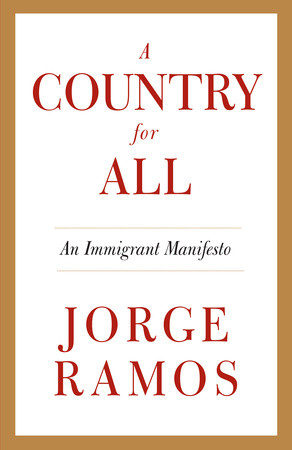 cover for A Country for All: An Immigrant Manifesto by Jorge Ramos