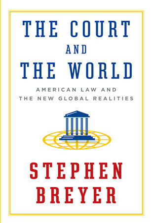 cover for The Court and the World: American Law and the New Global Realities by Stephen Breyer