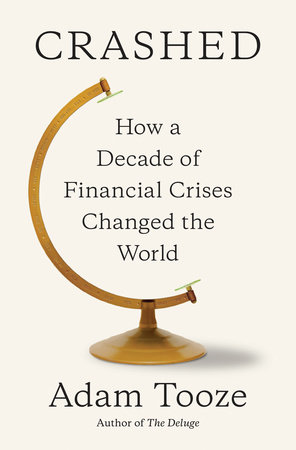 cover for Crashed: How a Decade of Financial Crises Changed the World by Adam Tooze