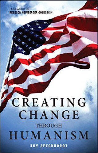 cover for Creating Change Through Humanism by Roy Speckhardt