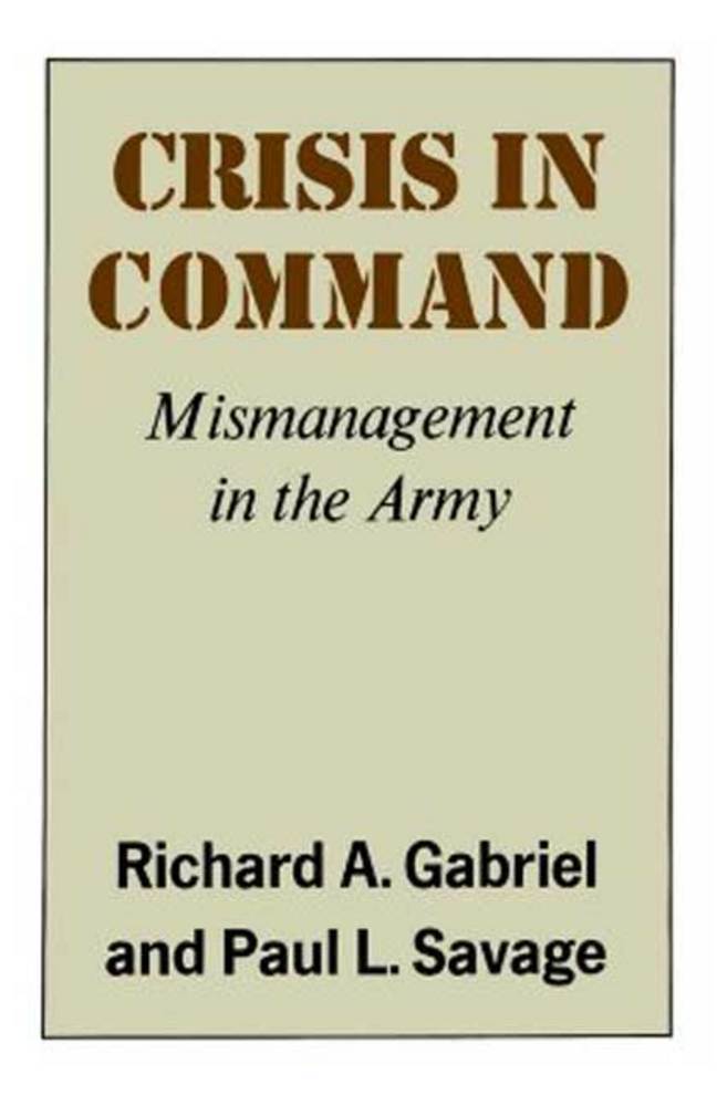 cover for Crisis in Command: Mismanagement in the Army by Richard A. Gabriel and Paul L. Savage