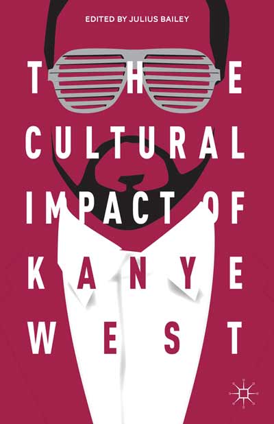 cover for The Cultural Impact of Kanye West edited by julius Bailey