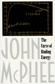 cover for The Curve of Binding Energy: A Journey into the Awesome and Alarming World of Theodore B. Taylor by John McPhee