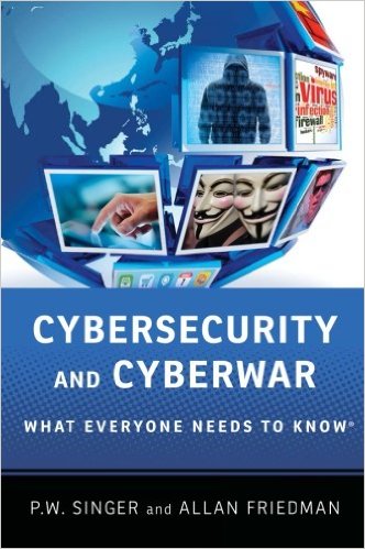 cover for Cybersecurity and Cyberwar: What Everyone Needs to Know by P. W. Singer and Allan Friedman