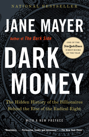 cover for Dark Money: The Hidden History of the Billionaires Behind the Rise of the Radical Right by Jane Mayer