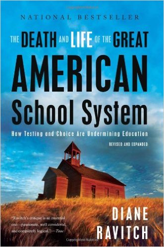 cover for The Death and Life of the Great American School System: How Testing and Choice Are Undermining Education by Diane Ravitch