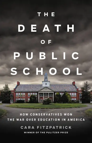 cover for The Death of Public School: How Conservatives Won the War Over Education in America by Cara Fitzpatrick