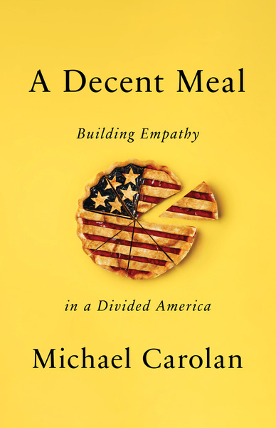 cover for A Decent Meal: Building Empathy in a Divided America by Michael Carolan