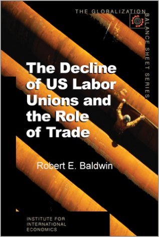 cover for The Decline of US Labor Unions and the Role of Trade by Robert E. Baldwin