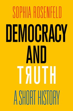 cover for Democracy and Truth: A Short History by Sophai Rosenfeld