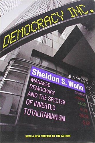 cover for Democracy Incorporated: Managed Democracy and the Specter of Inverted Totalitarianism by Sheldon Wolin