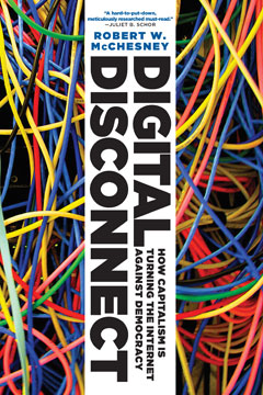 cover for Digital Disconnect: How Capitalism Is Turning the Internet Against Democracy by Robert W. McChesney