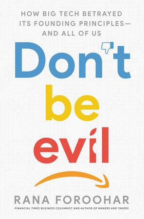 cover for Don't Do Evil: How Big Tech Betrayed Its Founding Principles – And All of Us by Rana Foroohar