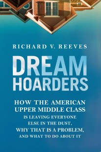 cover for Dream Hoarders: How the American Upper Middle Class Is Leaving Everyone Else in the Dust, Why That Is a Problem, and What to Do about It by Richard Reeves