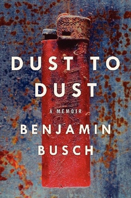 cover for Dust to Dust: A Memoir by Benjamin Busch