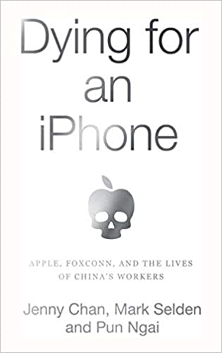 cover for Dying for an iPhone: Apple, Foxconn, and The Lives of China's Workers by Jenny Chan, Pun Ngai, and Mark Selden