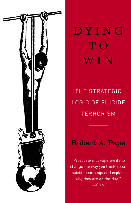 cover for Dying to Win: The Strategic Logic of Suicide Terrorism by Robert Pape