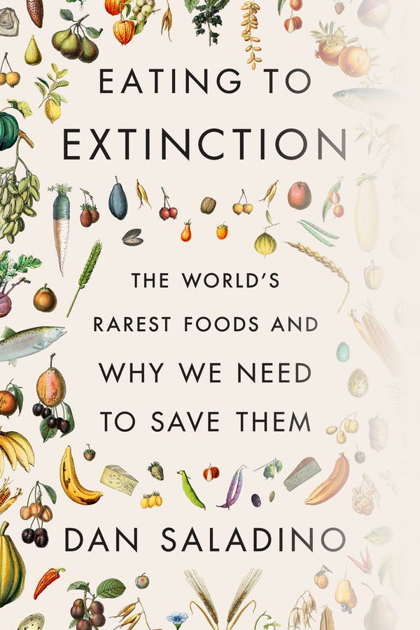 cover for Eating to Extinction: The World's Rarest Foods and Why We Need to Save Them by Dan Saladino