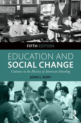 cover for Education and Social Change: Contours in the History of American Schooling by John L. Rury