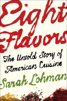 cover for Eight Flavors: The Untold Story of American Cuisine by Sarah Lohman
