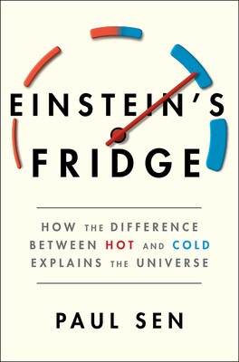 cover for Einstein's Fridge: How the Difference Between Hot and Cold Explains the Universe by Paul Sen