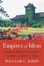 cover for Empires of Ideas: Creating the Modern University from Germany to America to China by William C. Kirby