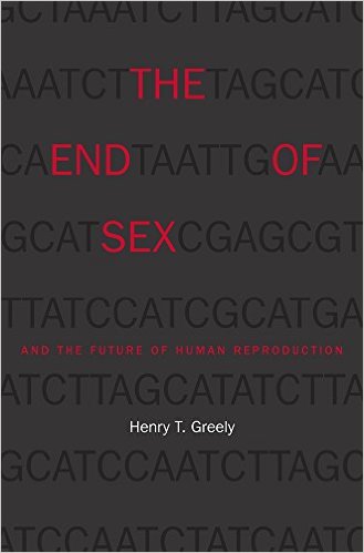 cover for The End of Sex and the Future of Human Reproduction by Henry T. Greely