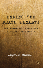 cover for Ending the Death Penalty: The European Experience in Global Perspective by Andrew Hammel