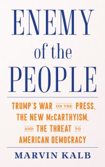 cover for Enemy of the People: Trump's War on the Press, the New McCarthyism, and the Threat to American Democracy by Marvin Kalb
