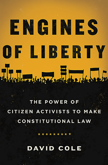 cover for Engines of Liberty: The Power of Citizen Activists to Make Constitutional Law by David Cole