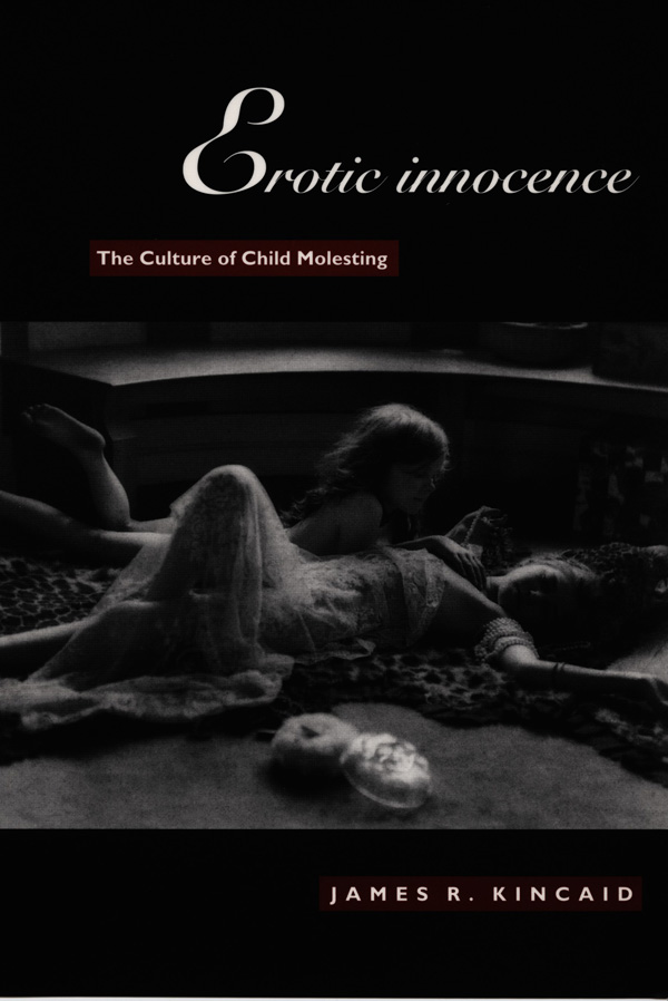 cover for Erotic Innocence: The Culture of Child Molesting by James Kincaid