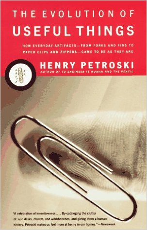 cover for The Evolution of Useful Things: How Everyday Artifacts-From Forks and Pins to Paper Clips and Zippers-Came to be as They are by Henry Petroski