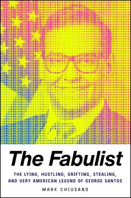 cover for The Fabulist: The Lying, Hustling, Grifting, Stealing, and Very American Legend of George Santos by Mark Chiusano