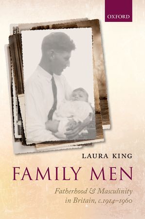 cover for Family Men: Fatherhood and Masculinity in Britain, 1914-1960 by Laura King