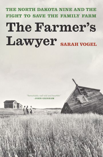 cover for The Farmer’s Lawyer: The North Dakota Nine and the Fight to Save the Family Farm by Sarah Vogel