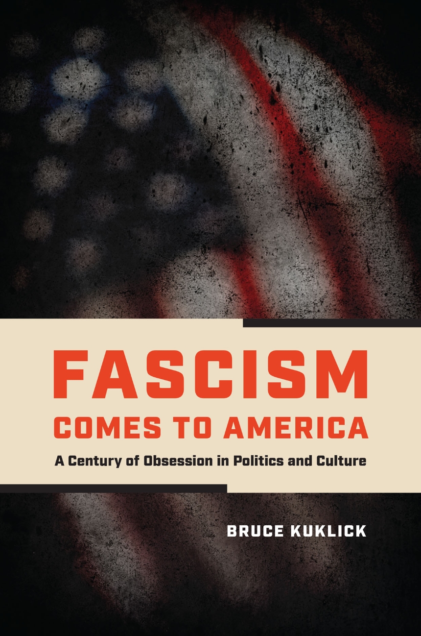 cover for Fascism Comes to America: A Century of Obsession in Politics and Culture by Bruce Kuklick