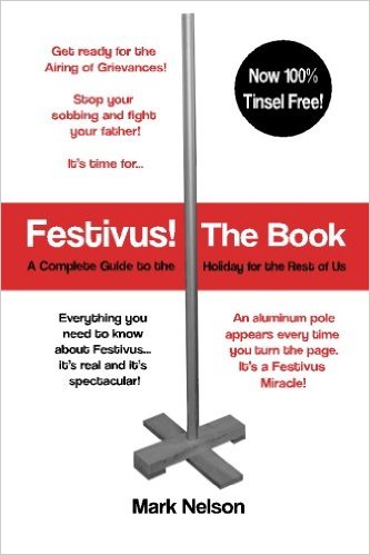 cover for Festivus! The Book: A Complete Guide to the Holiday for the Rest of Us by Mark Nelson