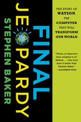 cover for Final Jeopardy: The Story of Watson, the Computer That Will Transform Our World by Stephen Baker