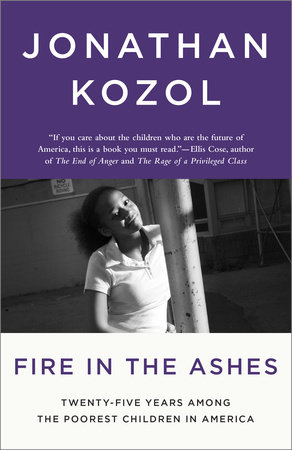 cover for Fire in the Ashes: Twenty Five Years Among the Poorest Children in America by Jonathan Kozol