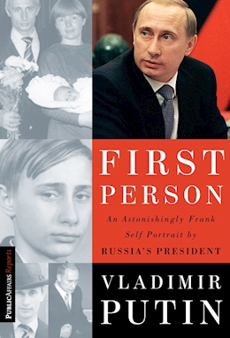 cover for First Person: An Astonishingly Frank Self-Portrait by Russia's President by Vladimir Putin