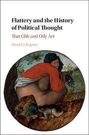cover for Flattery and the History of Political Thought: That Glib and Oily Art by Daniel Kapust