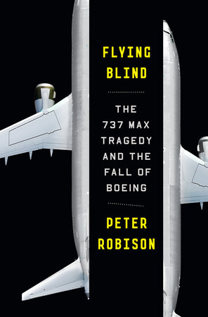 cover for Flying Blind: The 737 MAX Tragedy and the Fall of Boeing by Peter Robison