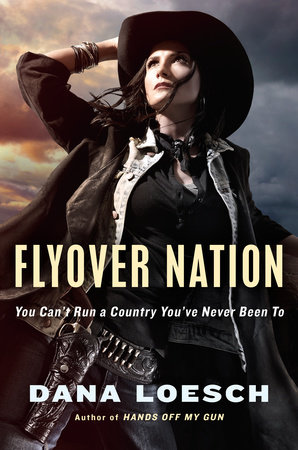 cover for Flyover Nation: You Can't Run a County You've Never Been To by Dana Loesch