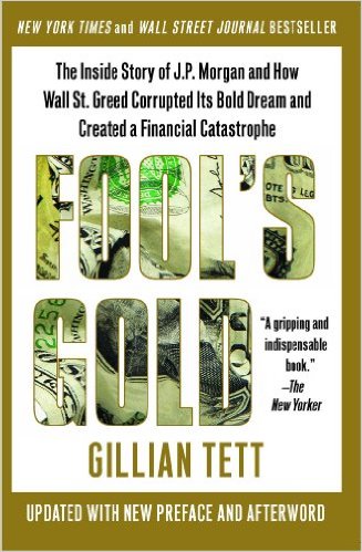cover for Fool's Gold: The Inside Story of J.P. Morgan and How Wall St. Greed Corrupted Its Bold Dream and Created a Financial Catastrophe by Gillian Tett